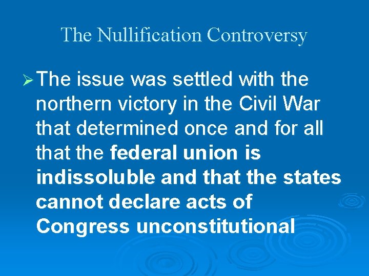 The Nullification Controversy Ø The issue was settled with the northern victory in the