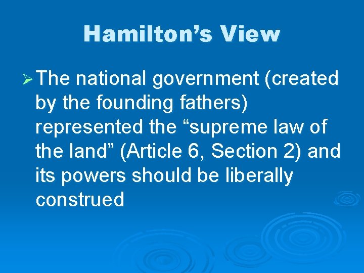 Hamilton’s View Ø The national government (created by the founding fathers) represented the “supreme