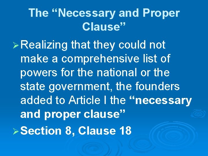 The “Necessary and Proper Clause” Ø Realizing that they could not make a comprehensive