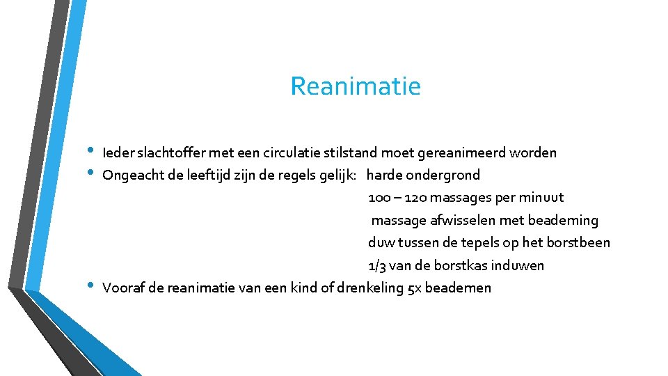 Reanimatie • • • Ieder slachtoffer met een circulatie stilstand moet gereanimeerd worden Ongeacht