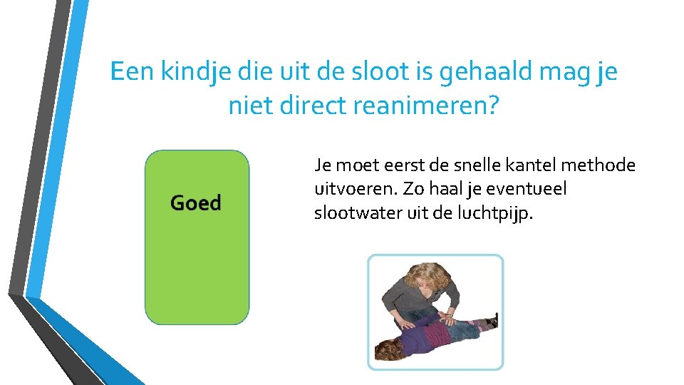 Een kindje die uit de sloot is gehaald mag je niet direct reanimeren? Je