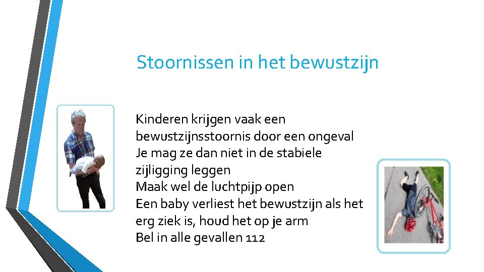 Stoornissen in het bewustzijn Kinderen krijgen vaak een bewustzijnsstoornis door een ongeval Je mag