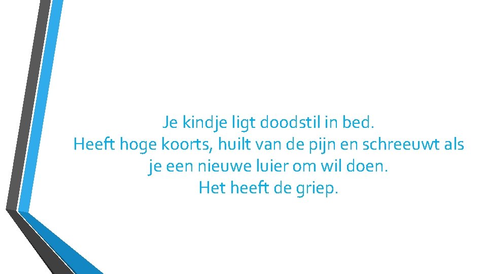 Je kindje ligt doodstil in bed. Heeft hoge koorts, huilt van de pijn en