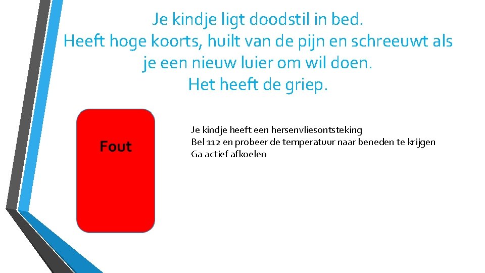 Je kindje ligt doodstil in bed. Heeft hoge koorts, huilt van de pijn en