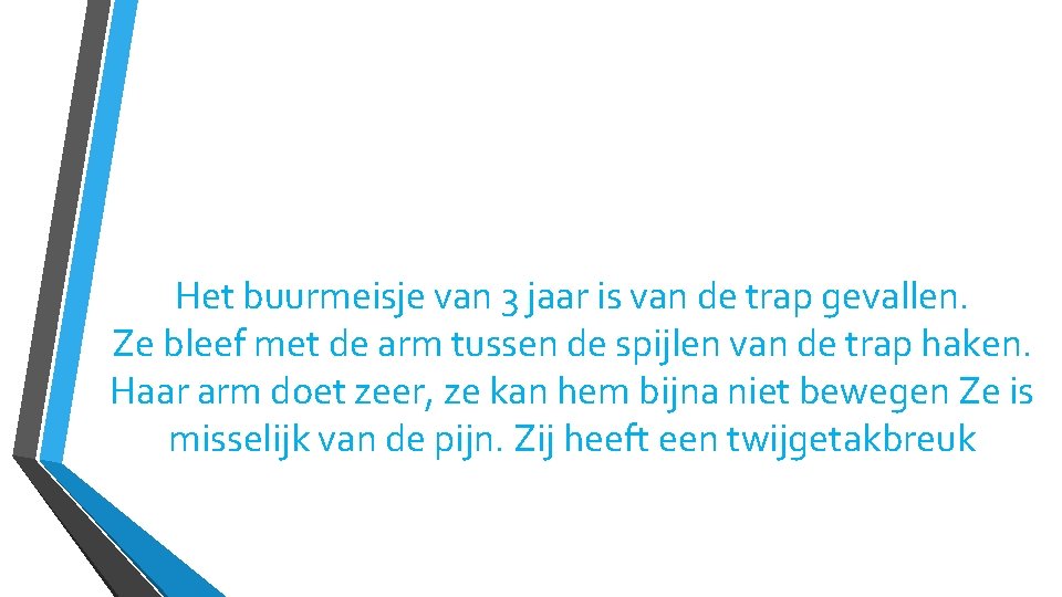 Het buurmeisje van 3 jaar is van de trap gevallen. Ze bleef met de