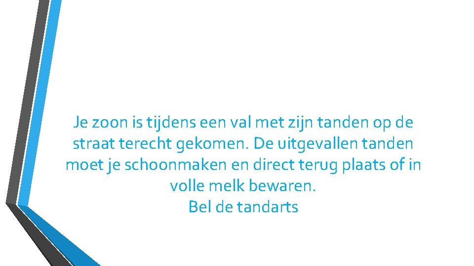 Je zoon is tijdens een val met zijn tanden op de straat terecht gekomen.