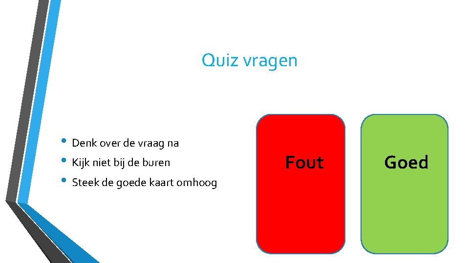 Quiz vragen • Denk over de vraag na • Kijk niet bij de buren