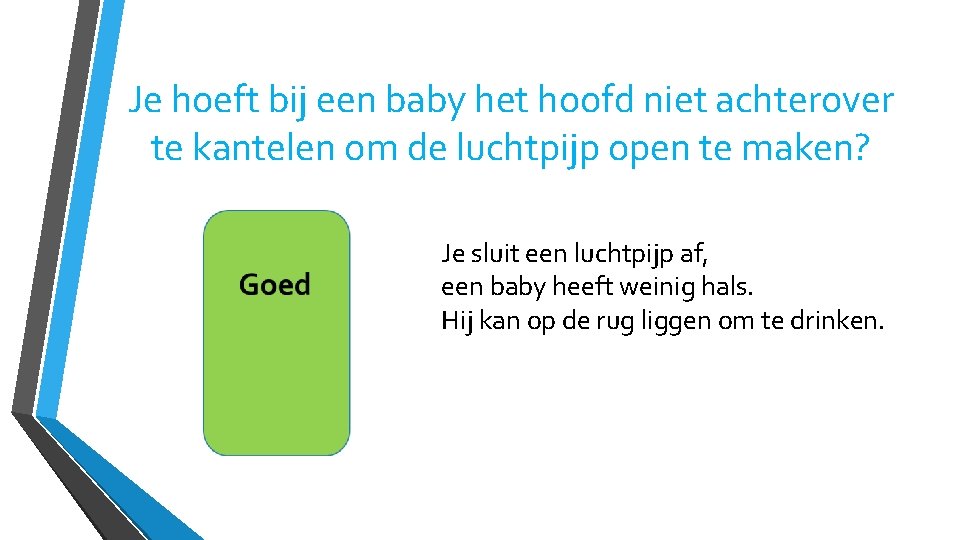 Je hoeft bij een baby het hoofd niet achterover te kantelen om de luchtpijp