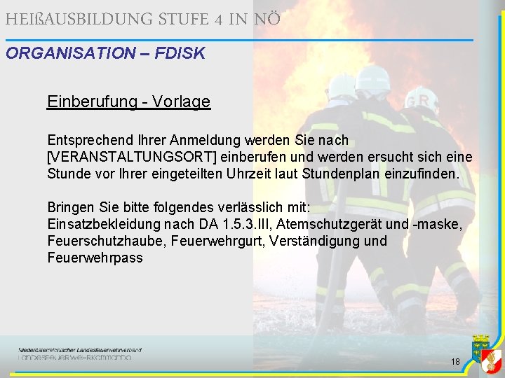 HEIßAUSBILDUNG STUFE 4 IN NÖ ORGANISATION – FDISK Einberufung - Vorlage Entsprechend Ihrer Anmeldung