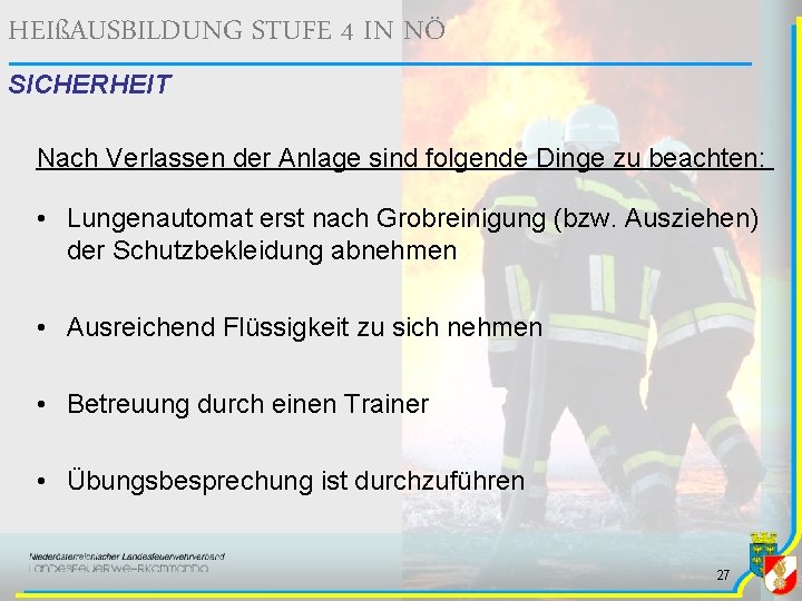 HEIßAUSBILDUNG STUFE 4 IN NÖ SICHERHEIT Nach Verlassen der Anlage sind folgende Dinge zu