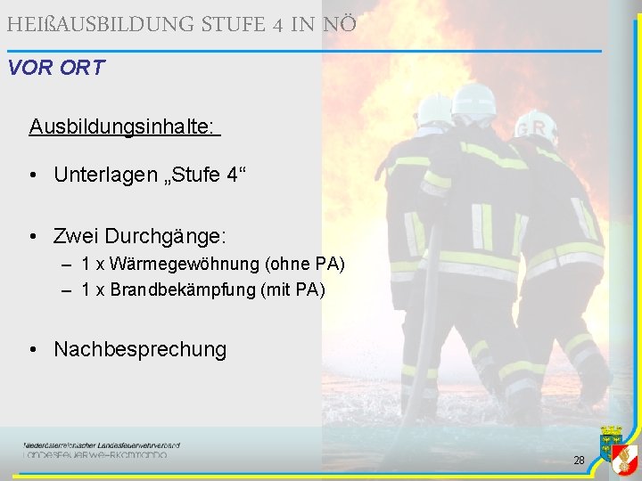 HEIßAUSBILDUNG STUFE 4 IN NÖ VOR ORT Ausbildungsinhalte: • Unterlagen „Stufe 4“ • Zwei