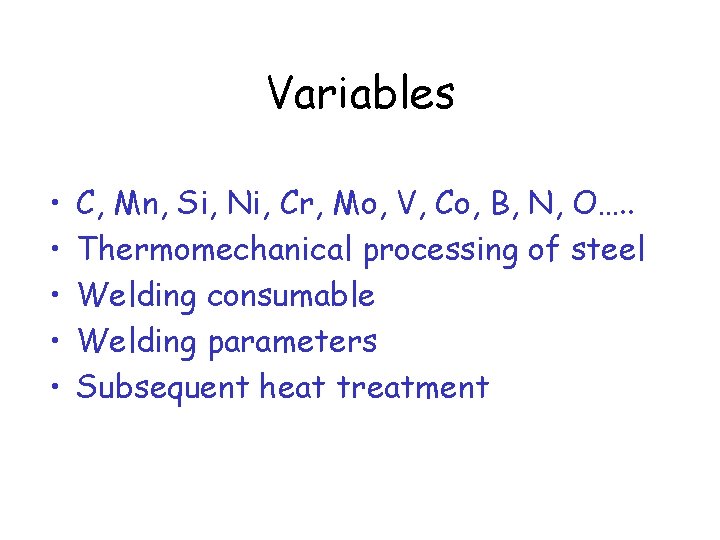 Variables • • • C, Mn, Si, Ni, Cr, Mo, V, Co, B, N,