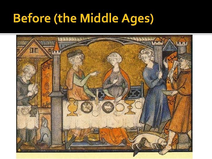 Before (the Middle Ages) 