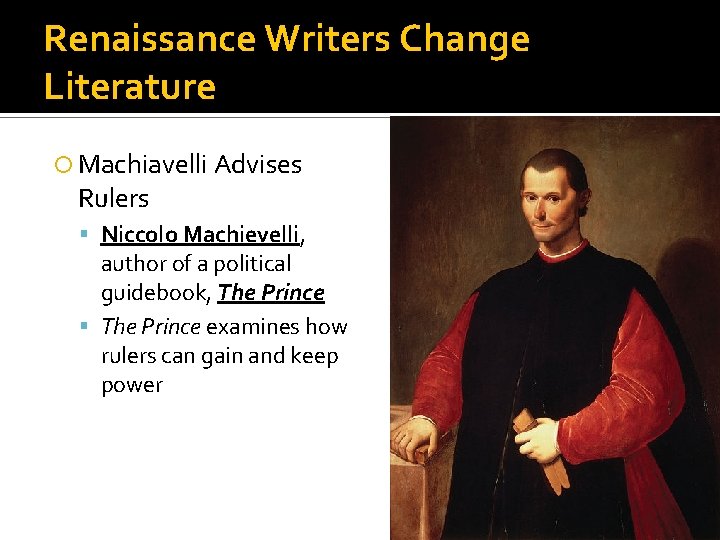 Renaissance Writers Change Literature Machiavelli Advises Rulers Niccolo Machievelli, author of a political guidebook,