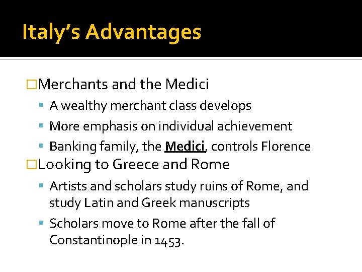 Italy’s Advantages �Merchants and the Medici A wealthy merchant class develops More emphasis on