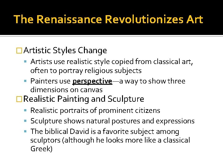 The Renaissance Revolutionizes Art �Artistic Styles Change Artists use realistic style copied from classical