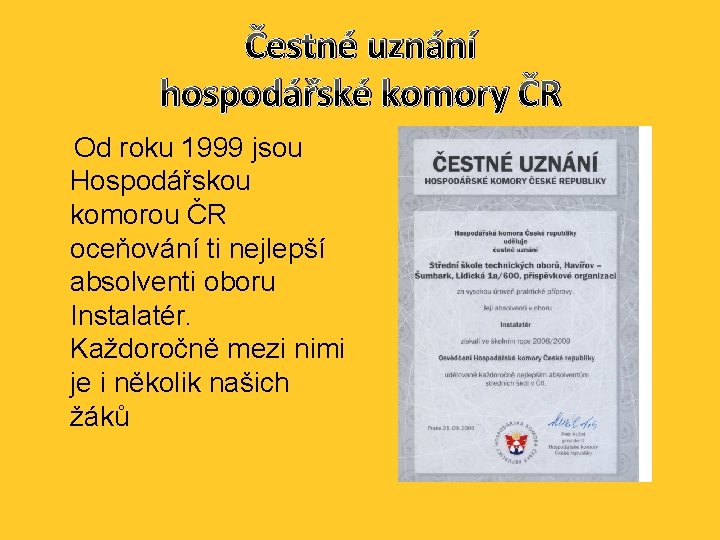 Čestné uznání hospodářské komory ČR Od roku 1999 jsou Hospodářskou komorou ČR oceňování ti