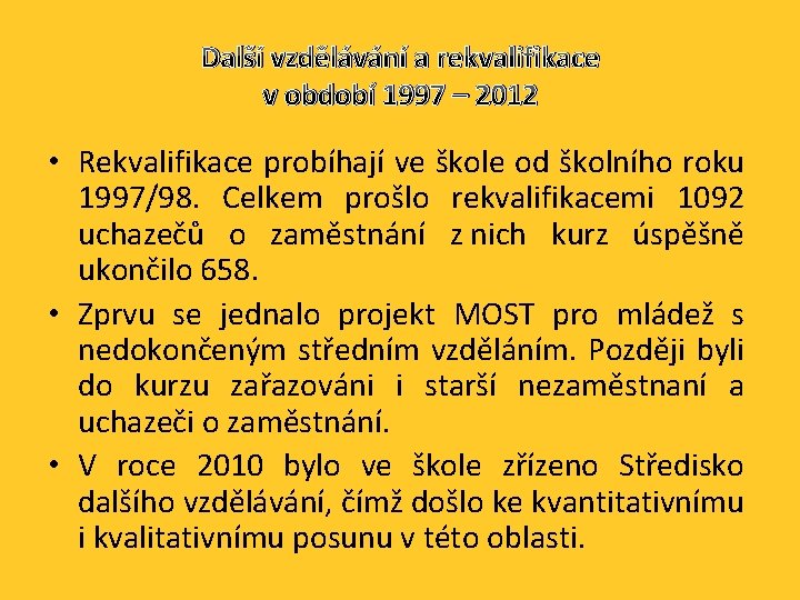 Další vzdělávání a rekvalifikace v období 1997 – 2012 • Rekvalifikace probíhají ve škole