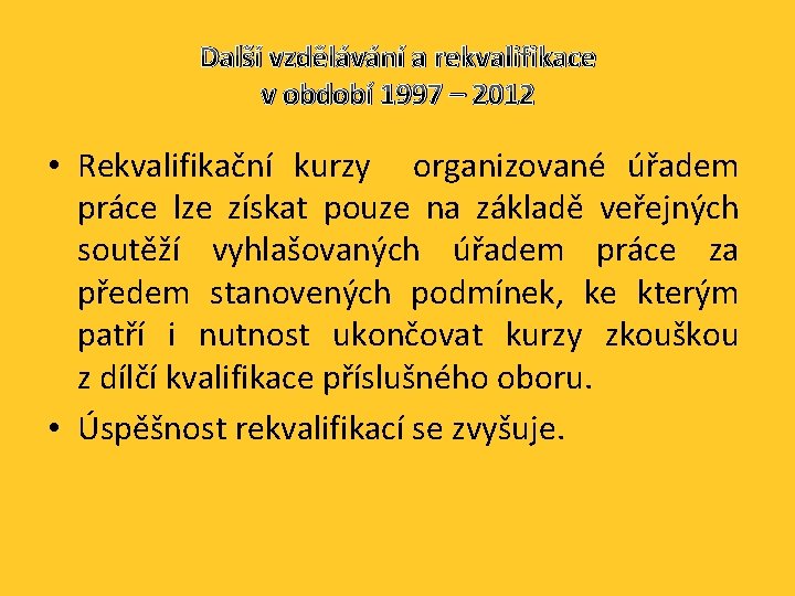 Další vzdělávání a rekvalifikace v období 1997 – 2012 • Rekvalifikační kurzy organizované úřadem