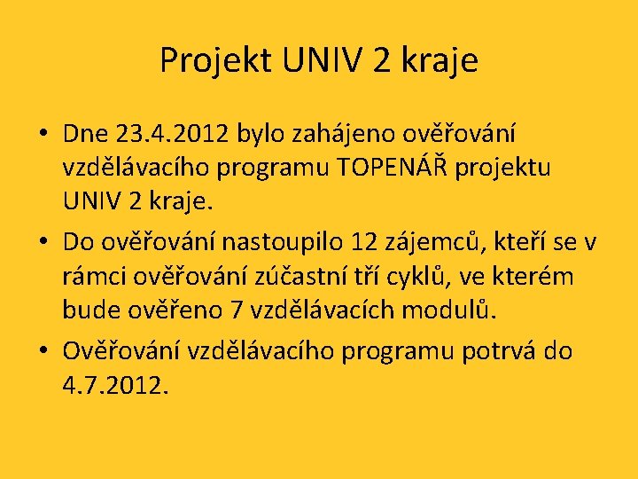 Projekt UNIV 2 kraje • Dne 23. 4. 2012 bylo zahájeno ověřování vzdělávacího programu