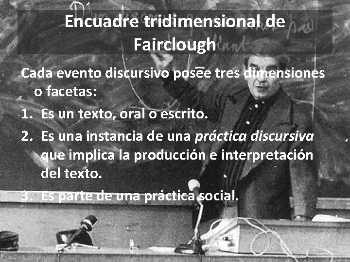 Encuadre tridimensional de Fairclough Cada evento discursivo posee tres dimensiones o facetas: 1. Es