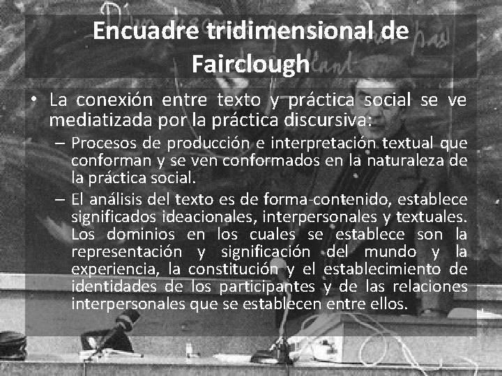 Encuadre tridimensional de Fairclough • La conexión entre texto y práctica social se ve