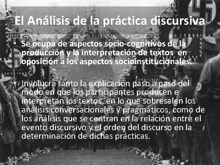 El Análisis de la práctica discursiva • Se ocupa de aspectos socio-cognitivos de la