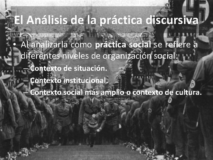 El Análisis de la práctica discursiva • Al analizarla como práctica social se refiere