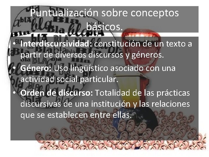 Puntualización sobre conceptos básicos. • Interdiscursividad: constitución de un texto a partir de diversos