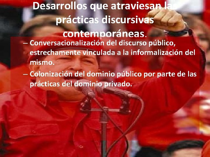 Desarrollos que atraviesan las prácticas discursivas contemporáneas. – Conversacionalización del discurso público, estrechamente vinculada