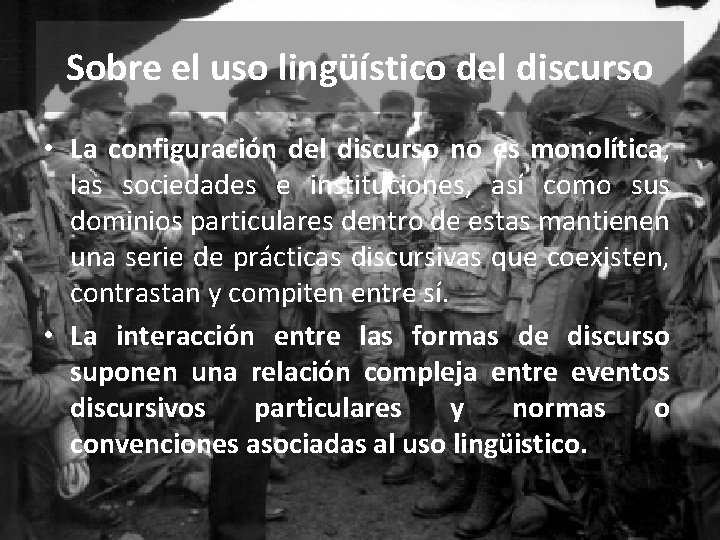 Sobre el uso lingüístico del discurso • La configuración del discurso no es monolítica,