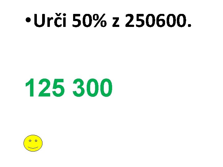  • Urči 50% z 250600. 125 300 