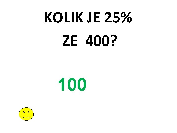 KOLIK JE 25% ZE 400? 100 