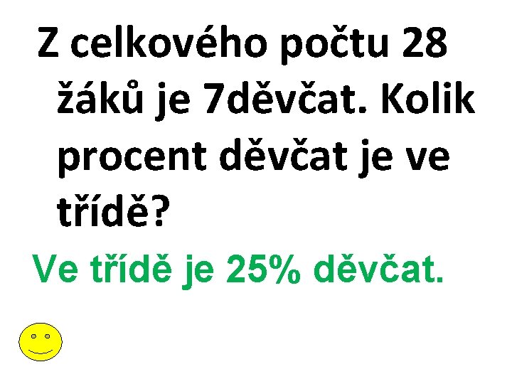 Z celkového počtu 28 žáků je 7 děvčat. Kolik procent děvčat je ve třídě?