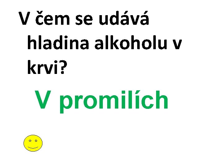 V čem se udává hladina alkoholu v krvi? V promilích 