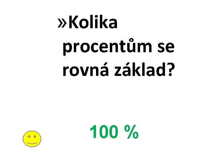 » Kolika procentům se rovná základ? 100 % 