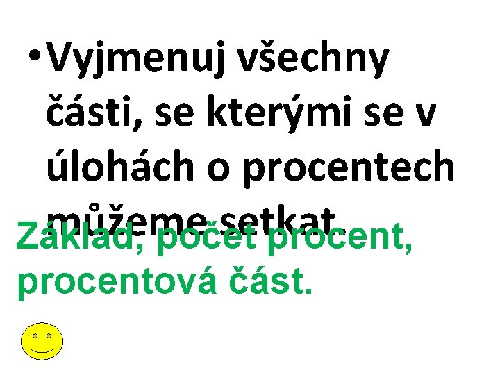  • Vyjmenuj všechny části, se kterými se v úlohách o procentech můžeme setkat.