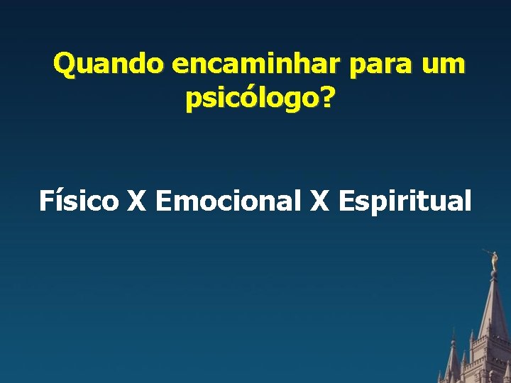 Quando encaminhar para um psicólogo? Físico X Emocional X Espiritual 