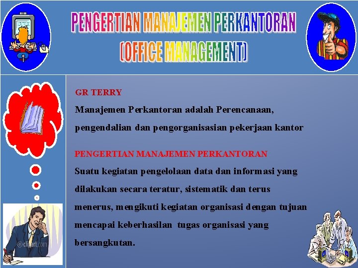 GR TERRY Manajemen Perkantoran adalah Perencanaan, pengendalian dan pengorganisasian pekerjaan kantor PENGERTIAN MANAJEMEN PERKANTORAN