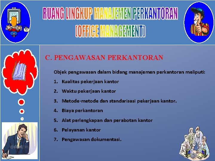 C. PENGAWASAN PERKANTORAN Objek pengawasan dalam bidang manajemen perkantoran meliputi: 1. Kualitas pekerjaan kantor