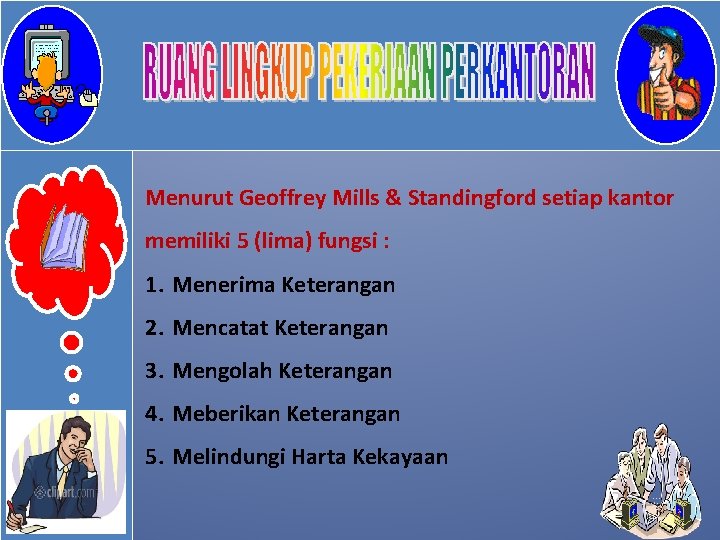 Menurut Geoffrey Mills & Standingford setiap kantor memiliki 5 (lima) fungsi : 1. Menerima