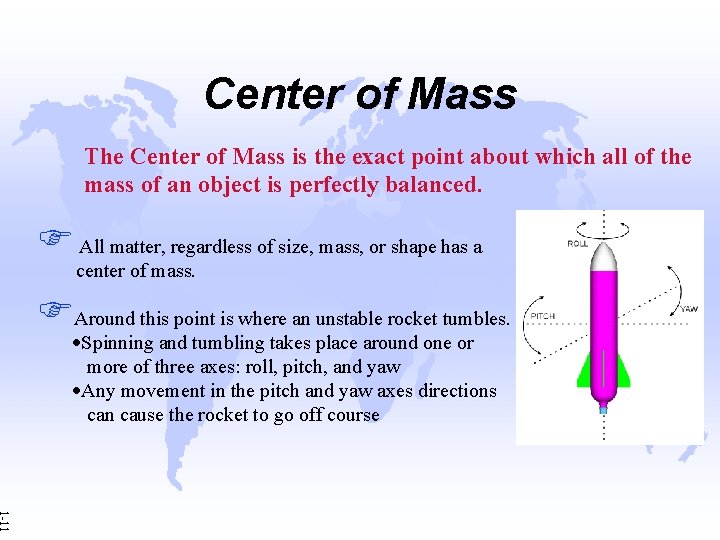 Center of Mass The Center of Mass is the exact point about which all