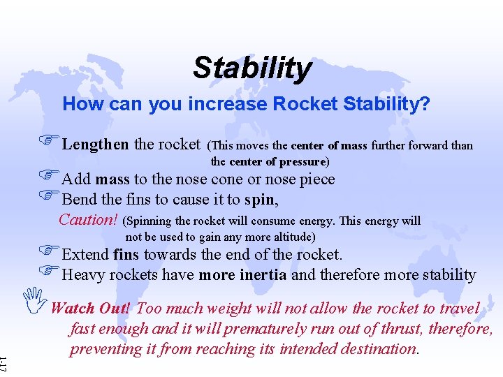 Stability How can you increase Rocket Stability? FLengthen the rocket (This moves the center
