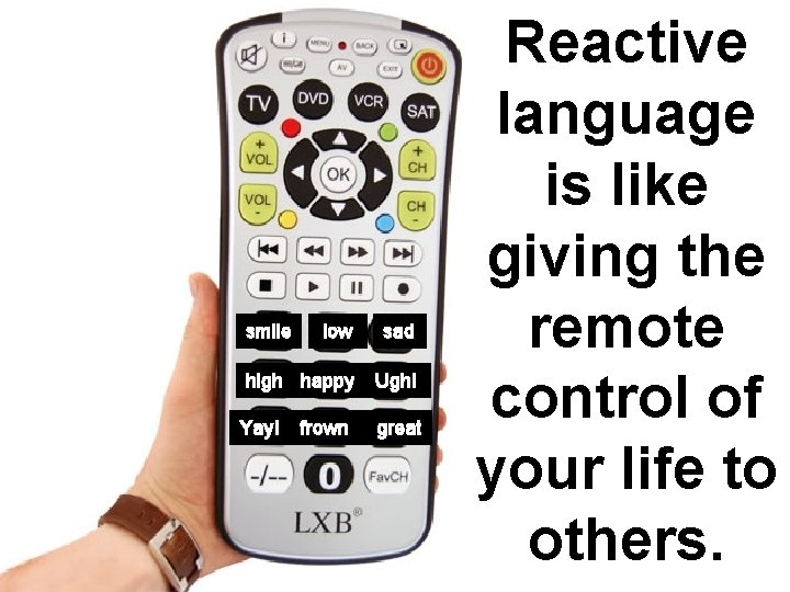 smile low sad high happy Ugh! Yay! frown great Reactive language is like giving