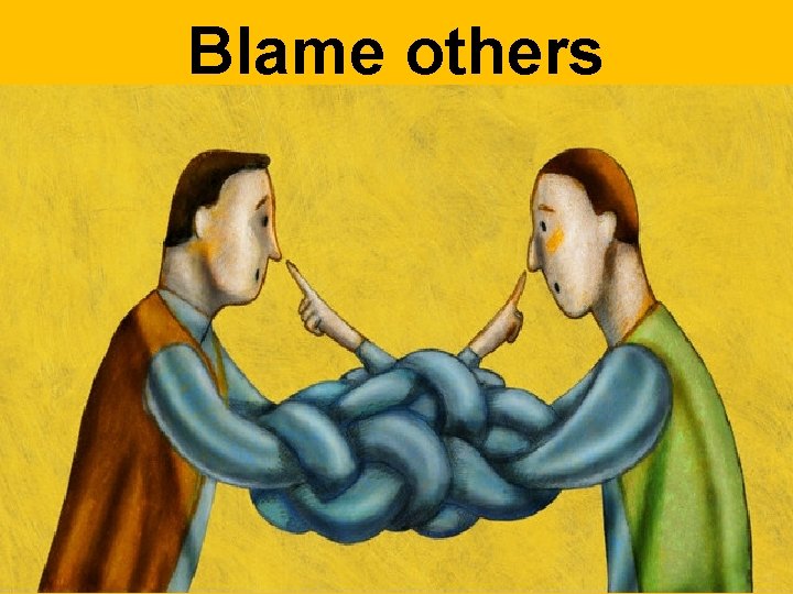 Blame others 