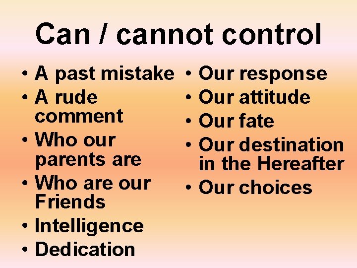 Can / cannot control • A past mistake • A rude comment • Who