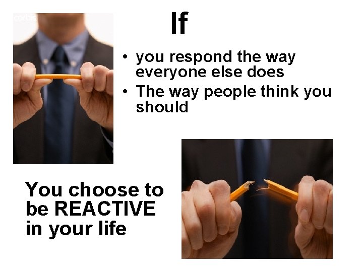 If • you respond the way everyone else does • The way people think