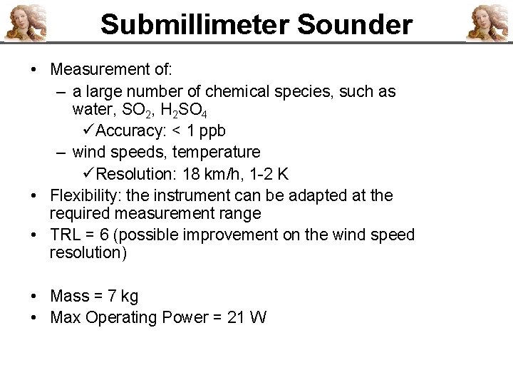 Submillimeter Sounder • Measurement of: – a large number of chemical species, such as