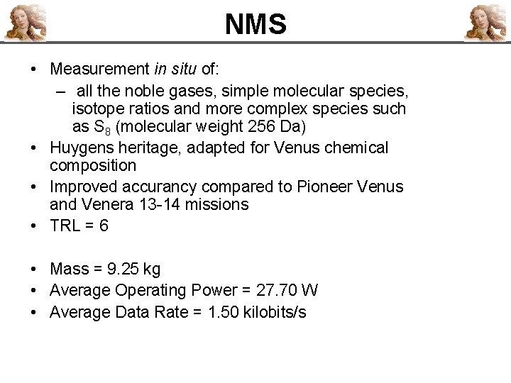 NMS • Measurement in situ of: – all the noble gases, simple molecular species,
