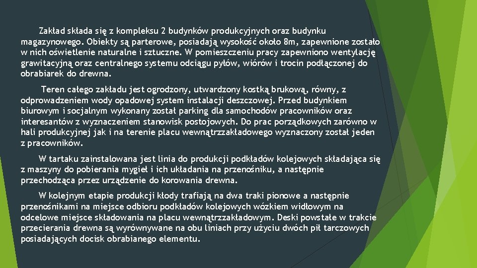 Zakład składa się z kompleksu 2 budynków produkcyjnych oraz budynku magazynowego. Obiekty są parterowe,